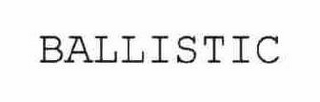 BALLISTIC