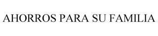 AHORROS PARA SU FAMILIA