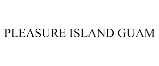 PLEASURE ISLAND GUAM
