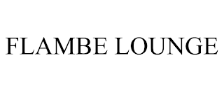FLAMBE LOUNGE