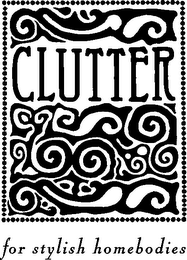 CLUTTER FOR STYLISH HOMEBODIES
