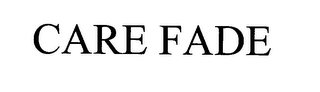 CARE FADE