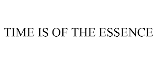 TIME IS OF THE ESSENCE