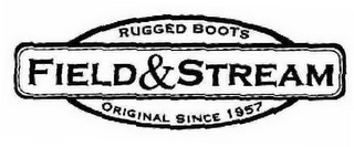 FIELD & STREAM RUGGED BOOTS ORIGINAL SINCE 1957