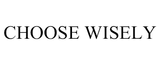CHOOSE WISELY