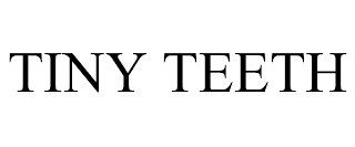 TINY TEETH