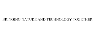 BRINGING NATURE AND TECHNOLOGY TOGETHER