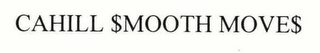 CAHILL $MOOTH MOVE$