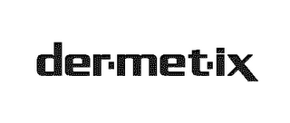 DERMETIX