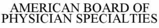 AMERICAN BOARD OF PHYSICIAN SPECIALITIES