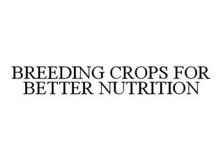 BREEDING CROPS FOR BETTER NUTRITION