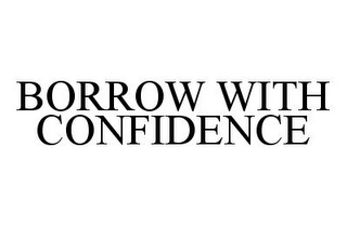 BORROW WITH CONFIDENCE