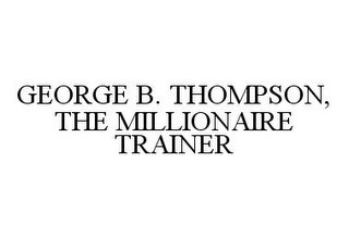 GEORGE B. THOMPSON, THE MILLIONAIRE TRAINER