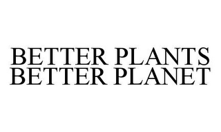 BETTER PLANTS BETTER PLANET