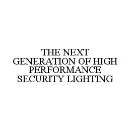 THE NEXT GENERATION OF HIGH PERFORMANCE SECURITY LIGHTING