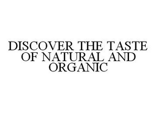 DISCOVER THE TASTE OF NATURAL AND ORGANIC