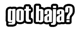 GOT BAJA?