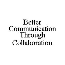 BETTER COMMUNICATION THROUGH COLLABORATION