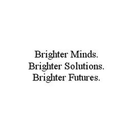 BRIGHTER MINDS. BRIGHTER SOLUTIONS. BRIGHTER FUTURES.