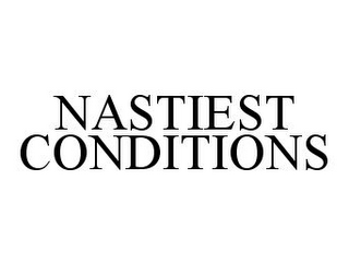 NASTIEST CONDITIONS