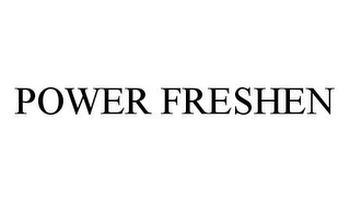 POWER FRESHEN