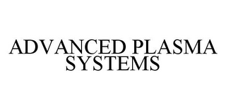 ADVANCED PLASMA SYSTEMS
