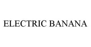 ELECTRIC BANANA