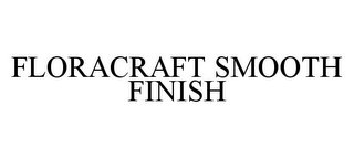 FLORACRAFT SMOOTH FINISH