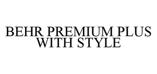 BEHR PREMIUM PLUS WITH STYLE