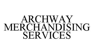 ARCHWAY MERCHANDISING SERVICES