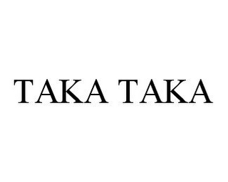 TAKA TAKA