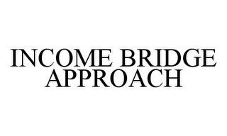 INCOME BRIDGE APPROACH