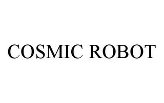 COSMIC ROBOT