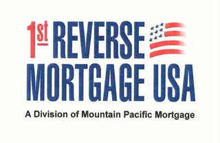 1ST REVERSE MORTGAGE USA A DIVISION OF MOUNTAIN PACIFIC MORTGAGE