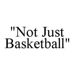 "NOT JUST BASKETBALL"