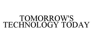 TOMORROW'S TECHNOLOGY TODAY