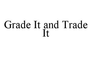 GRADE IT AND TRADE IT
