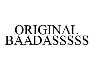 ORIGINAL BAADASSSSS