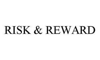 RISK & REWARD