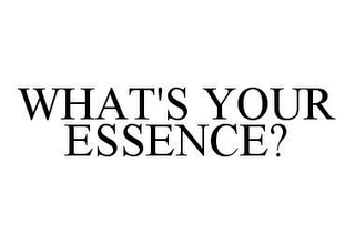 WHAT'S YOUR ESSENCE?