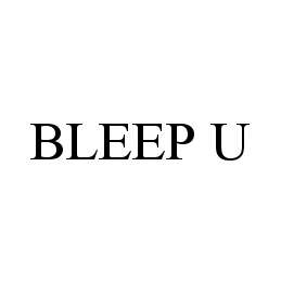 BLEEP U