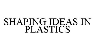 SHAPING IDEAS IN PLASTICS