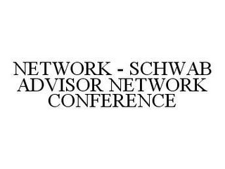 NETWORK - SCHWAB ADVISOR NETWORK CONFERENCE