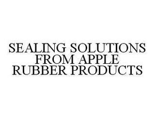 SEALING SOLUTIONS FROM APPLE RUBBER PRODUCTS