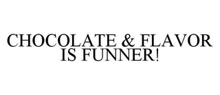 CHOCOLATE & FLAVOR IS FUNNER!