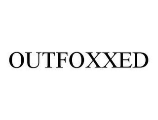 OUTFOXXED