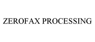 ZEROFAX PROCESSING