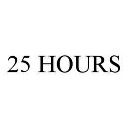 25 HOURS