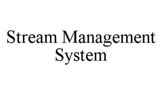 STREAM MANAGEMENT SYSTEM
