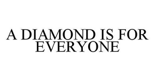 A DIAMOND IS FOR EVERYONE